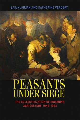 Peasants Under Siege The Collectivization Of Romanian Agriculture 19491962 Gail Kligman