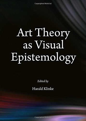 Art Theory As Visual Epistemology Harald Klinke Harald Klinke