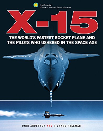 X15 The Worlds Fastest Rocket Plane And The Pilots Who Ushered In The Space Age John Anderson