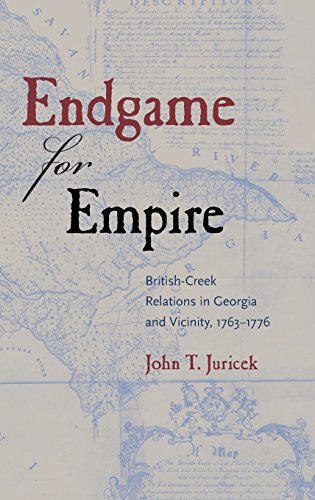 Endgame For Empire Britishcreek Relations In Georgia And Vicinity 17631776 John T Juricek