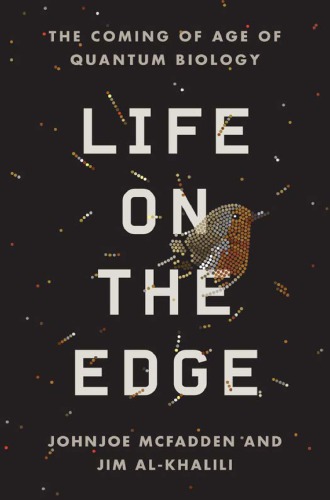 Life On The Edge The Coming Of Age Of Quantum Biology Mcfadden