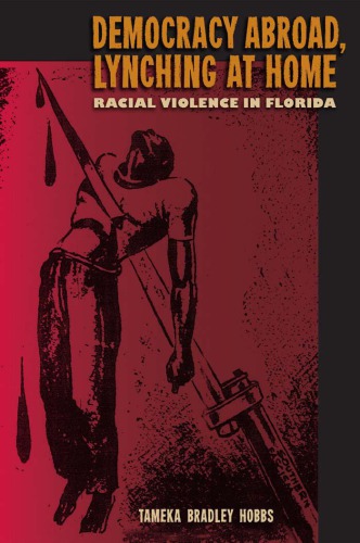 Democracy Abroad Lynching At Home Racial Violence In Florida Tameka Bradley Hobbs