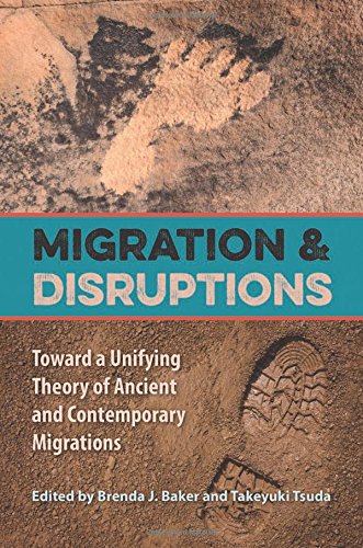 Migration And Disruptions Toward A Unifying Theory Of Ancient And Contemporary Migrations Brenda J Baker