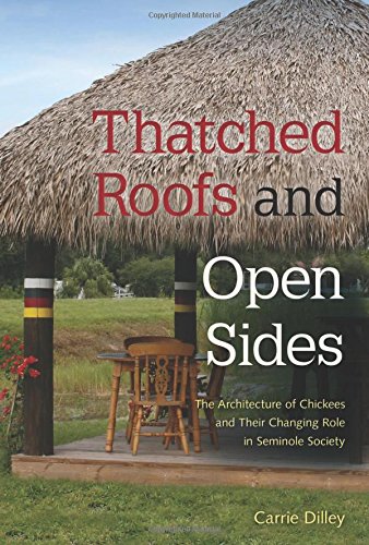 Thatched Roofs And Open Sides The Architecture Of Chickees And Their Changing Role In Seminole Society Carrie Dilley