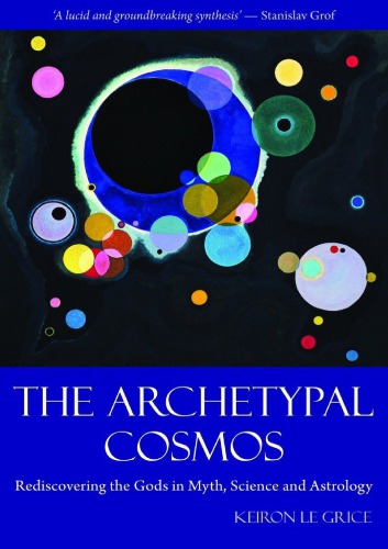 The Archetypal Cosmos Rediscovering The Gods In Myth Science And Astrology Keiron Le Grice