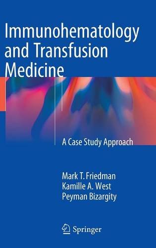 Immunohematology And Transfusion Medicine A Case Study Approach 1st Ed 2015 Mark T Friedman