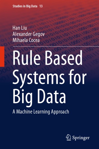 Rule Based Systems For Big Data A Machine Learning Approach 1st Han Liu