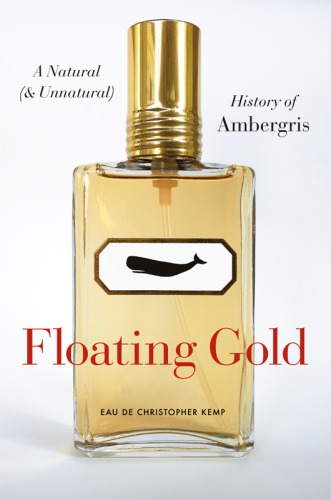 Floating Gold A Natural And Unnatural History Of Ambergris Kemp
