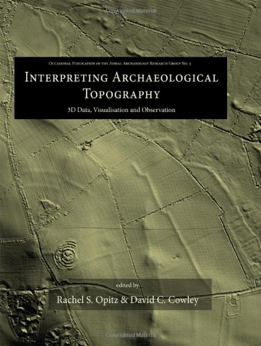Interpreting Archaeological Topography 3d Data Visualisation And Observation Rachel S Opitz