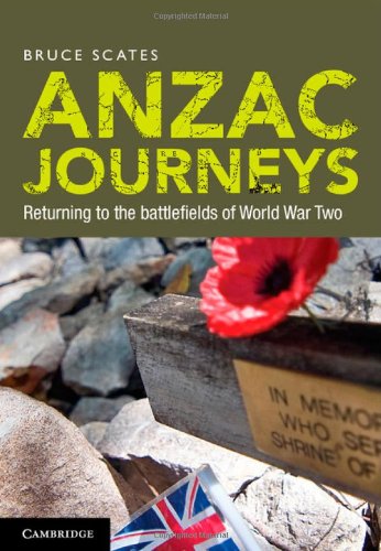 Anzac Journeys Returning To The Battlefields Of World War Two Bruce Scates
