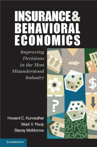 Insurance And Behavioral Economics Improving Decisions In The Most Misunderstood Industry 1st Edition Howard C Kunreuther