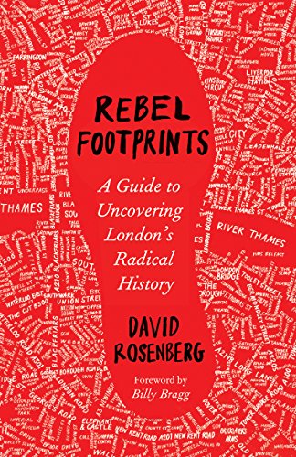Rebel Footprints A Guide To Uncovering Londons Radical History David Rosenberg