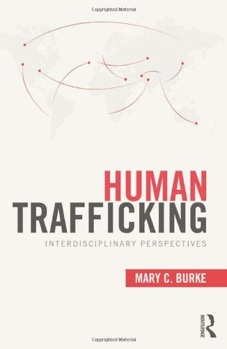 Human Trafficking Interdisciplinary Perspectives 1st Edition Mary C Burke