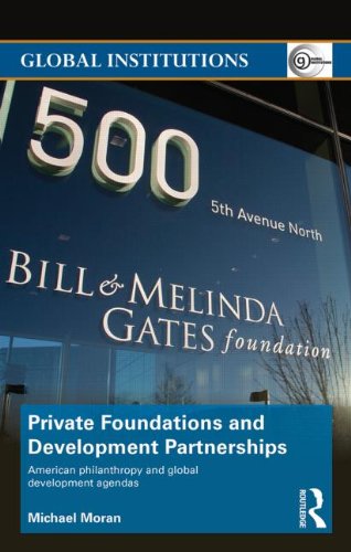 Private Foundations And Development Partnerships American Philanthropy And Global Development Agendas 1st Edition Michael Moran