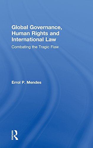 Global Governance Human Rights And International Law Combating The Tragic Flaw Errol P Mendes