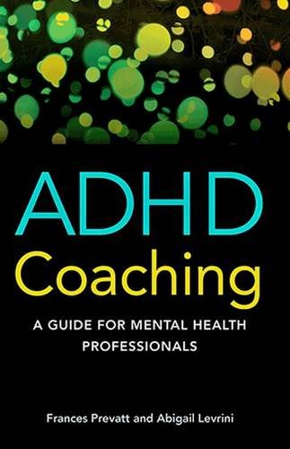 Adhd Coaching A Guide For Mental Health Professionals 1st Edition Frances Prevatt