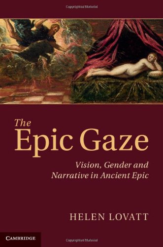 The Epic Gaze Vision Gender And Narrative In Ancient Epic Dr Helen Lovatt