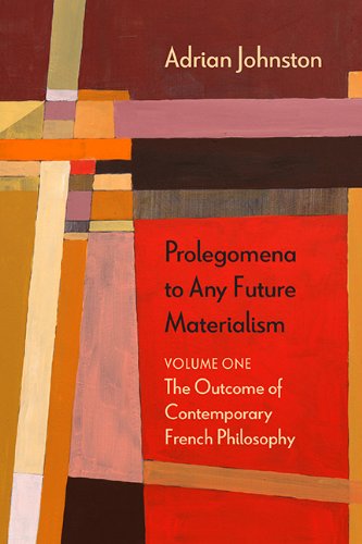 Prolegomena To Any Future Materialism Volume 1 The Outcome Of Contemporary French Philosophy Adrian Johnston