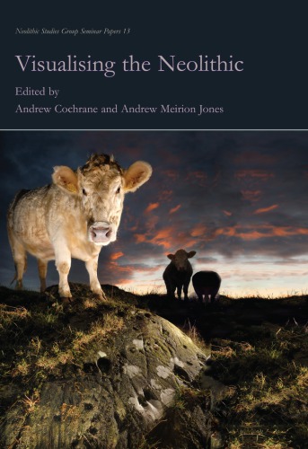Visualising The Neolithic Andrew Cochrane Andrew Meirion Jones