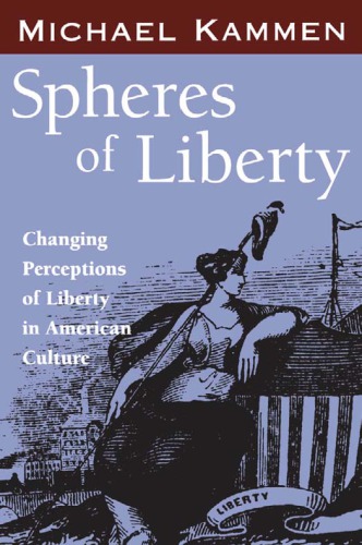 Spheres Of Liberty Changing Perceptions Of Liberty In American Culture Michael Kammen