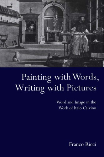 Painting With Words Writing With Pictures Word And Image In The Work Of Italo Calvino Franco Ricci