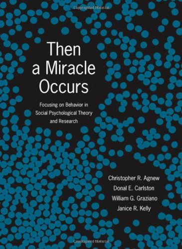 Then A Miracle Occurs Focusing On Behavior In Social Psychological Theory And Research 1st Edition Christopher R Agnew