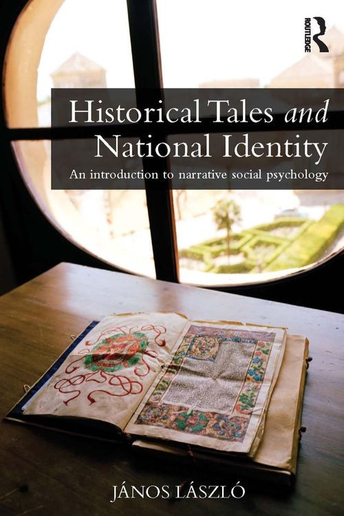 Historical Tales And National Identity An Introduction To Narrative Social Psychology 1st Edition Jnos Lszl