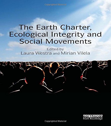 The Earth Charter Ecological Integrity And Social Movements 1st Edition Laura Westra