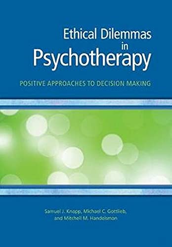 Ethical Dilemmas In Psychotherapy Positive Approaches To Decision Making 1st Edition Samuel J Knapp