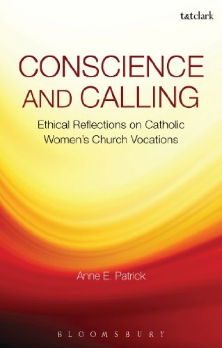 Conscience And Calling Ethical Reflections On Catholic Womens Church Vocations Anne E Patrick