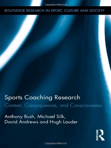 Sports Coaching Research Context Consequences And Consciousness 1st Edition Anthony Bush
