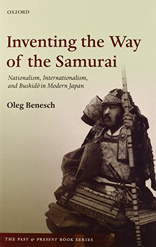 Inventing The Way Of The Samurai Nationalism Internationalism And Bushido In Modern Japan 1st Edition Oleg Benesch