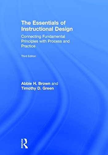 The Essentials Of Instructional Design Connecting Fundamental Principles With Process And Practice Third Edition 3rd Edition Abbie H Brown