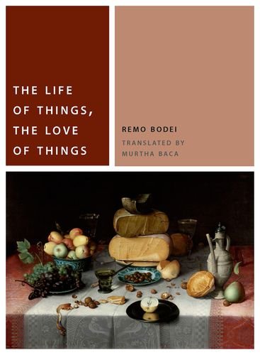 The Life Of Things The Love Of Things Remo Bodei Murtha Baca Transl