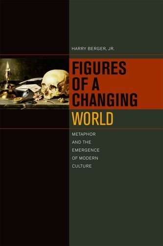 Figures Of A Changing World Metaphor And The Emergence Of Modern Culture 1st Edition Harry Berger Jr