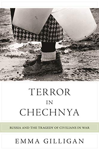 Terror In Chechnya Russia And The Tragedy Of Civilians In War Emma Gilligan