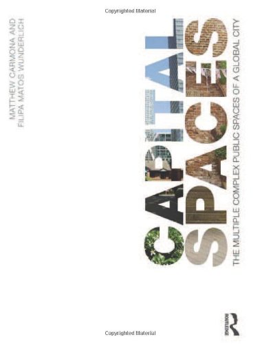 Capital Spaces The Multiple Complex Public Spaces Of A Global City 1st Edition Matthew Carmona