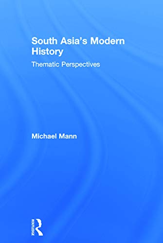 South Asias Modern History Thematic Perspectives Michael Mann