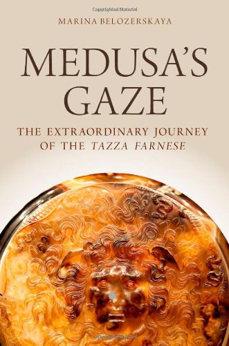 Medusas Gaze The Extraordinary Journey Of The Tazza Farnese 1st Edition Marina Belozerskaya