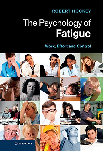 The Psychology Of Fatigue Work Effort And Control Robert Hockey