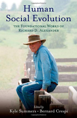 Human Social Evolution The Foundational Works Of Richard D Alexander 1st Edition Kyle Summers