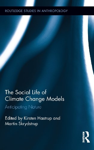 The Social Life Of Climate Change Models Anticipating Nature 1st Edition Kirsten Hastrup