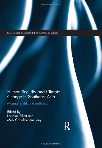 Human Security And Climate Change In Southeast Asia Managing Risk And Resilience 1st Edition Lorraine Elliott