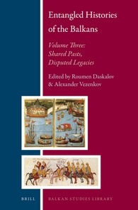Entangled Histories Of The Balkans Volume 3 Shared Pasts Disputed Legacies Roumen Daskalov