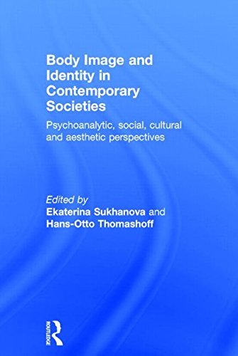 Body Image And Identity In Contemporary Societies Psychoanalytic Social Cultural And Aesthetic Perspectives Ekaterina Sukhanova