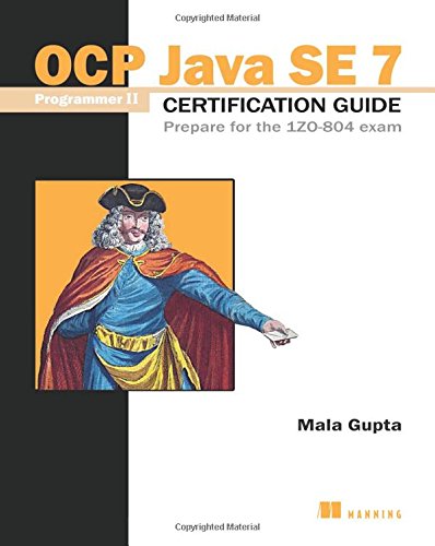 Ocp Java Se 7 Programmer Ii Certification Guide Prepare For The 1zo804 Exam 1st Edition Mala Gupta