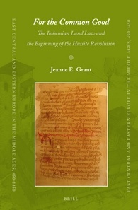 For The Common Good The Bohemian Land Law And The Beginning Of The Hussite Revolution Jeanne E Grant