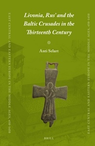 Livonia Rus And The Baltic Crusades In The Thirteenth Century Anti Selart