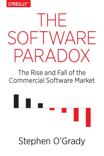 The Software Paradox The Rise And Fall Of The Commercial Software Market 1st Edition Stephen Ogrady