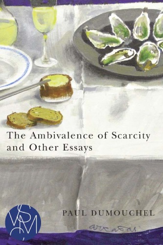 The Ambivalence Of Scarcity And Other Essays Dumouchel Paul Girard